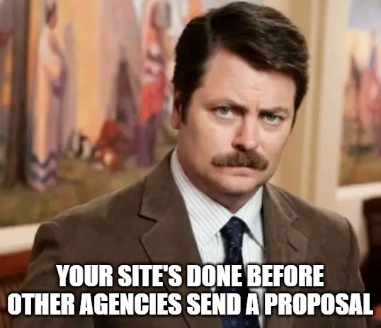 Your site's done before other agencies send a proposal