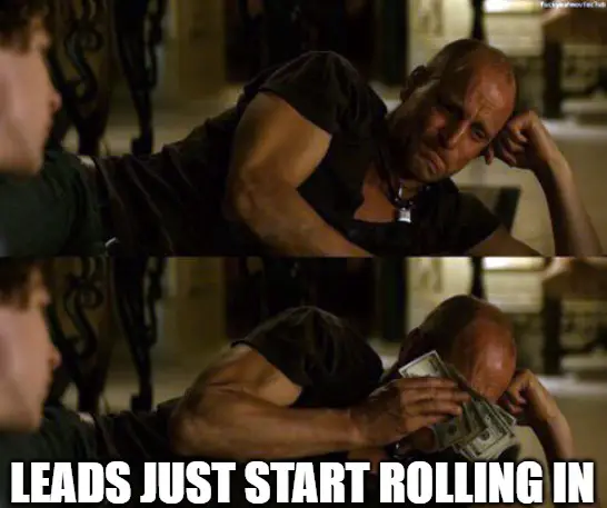 Leads just start rolling in